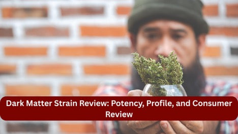 Dark Matter Strain Review: Potency, Profile, and Consumer Review